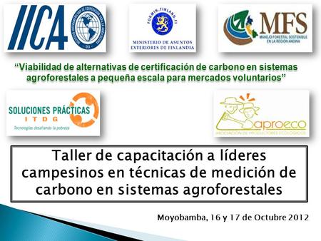 “Viabilidad de alternativas de certificación de carbono en sistemas agroforestales a pequeña escala para mercados voluntarios” Taller de capacitación a.