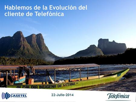 Hablemos de la Evolución del cliente de Telefónica 22-Julio-2014 Telefónica Venezolana.