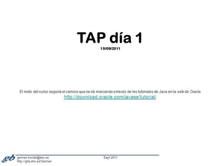 Sept.2011 TAP día 1 15/09/2011 El resto del curso seguirá el camino que se irá marcando a través de los.