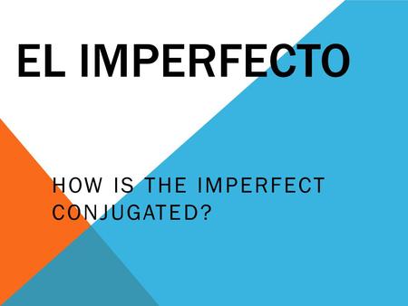 EL IMPERFECTO HOW IS THE IMPERFECT CONJUGATED?. TO CONJUGATE REGULAR -AR VERBS IN THE IMPERFECT, SIMPLY DROP THE ENDING (-AR) AND ADD ONE OF THE FOLLOWING: