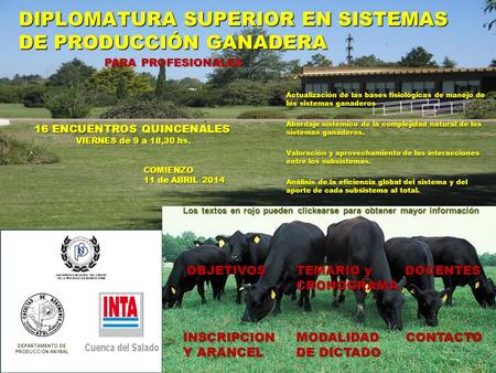 DIPLOMATURA SUPERIOR EN SISTEMAS DE PRODUCCIÓN GANADERA DEPARTAMENTO DE PRODUCCIÓN ANIMAL COMIENZO 11 de ABRIL 2014 16 ENCUENTROS QUINCENALES VIERNES de.