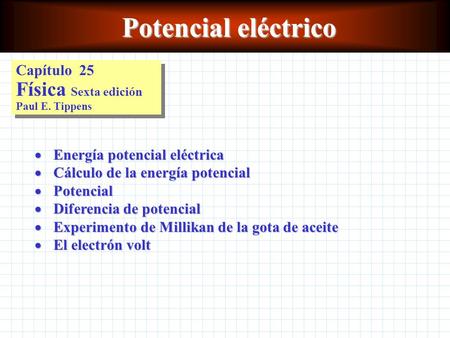 Potencial eléctrico Capítulo 25 Física Sexta edición Paul E. Tippens