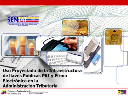 Uso Proyectado de la Infraestructura de llaves Públicas PKI y Firma Electrónica en la Administración Tributaria.