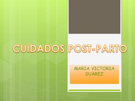 MARIA VICTORIA SUAREZ. cuidados  Descanso  Nutrición  Control de temperatura  Explicar ala pte que es normal la presencia de sudoración  Realizar.
