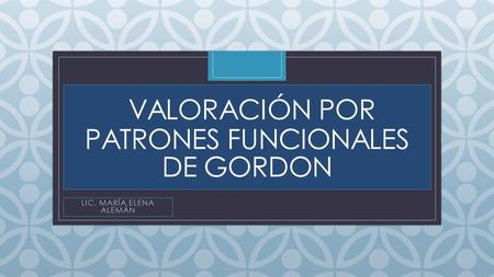 VALORACIÓN POR PATRONES FUNCIONALES DE GORDON