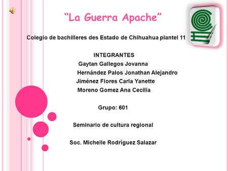 “La Guerra Apache” Colegio de bachilleres des Estado de Chihuahua plantel 11 INTEGRANTES Gaytan Gallegos Jovanna Hernández Palos Jonathan Alejandro Jiménez.
