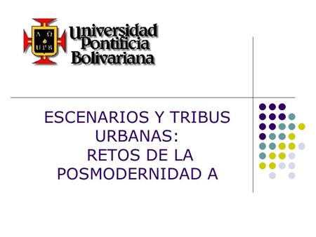 ESCENARIOS Y TRIBUS URBANAS: RETOS DE LA POSMODERNIDAD A.