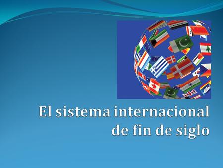 Disolución del paradigma de la Guerra Fría. Nuevo orden internacional. La Unión Europea → proceso de integración paradigmático. EE.UU. como única superpotencia.