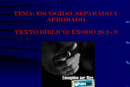 TEMA: escogido ,separado y aprobado