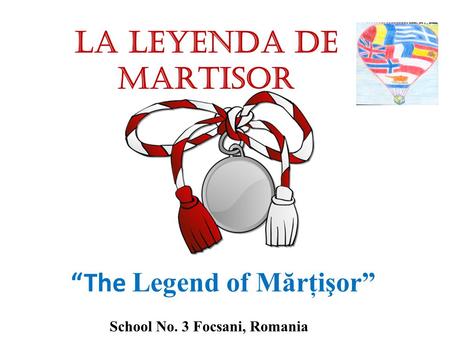 LA LEYENDA DE mARTISOR “The Legend of Mărţişor”