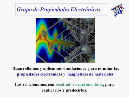 Desarrollamos y aplicamos simulaciones para estudiar las propiedades electrónicas y magnéticas de materiales. Los relacionamos con resultados experimentales,