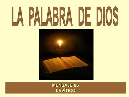 MENSAJE #6 LEVÍTICO LA PALABRA DE DIOS LEVÍTICO Consta de 27 capítulos. Contiene casi exclusivamente las prescripciones rituales que debían poner en.