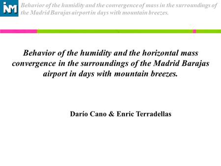 Behavior of the humidity and the convergence of mass in the surroundings of the Madrid Barajas airport in days with mountain breezes. Behavior of the humidity.