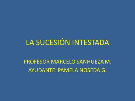 PROFESOR MARCELO SANHUEZA M. AYUDANTE: PAMELA NOSEDA G.