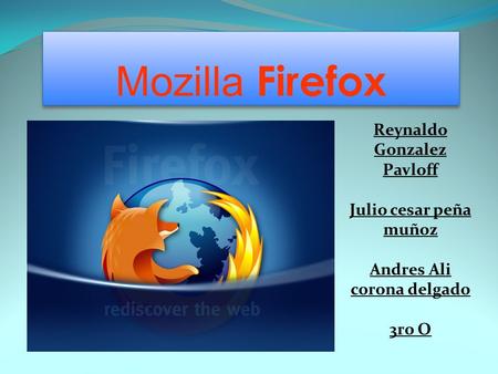 Mozilla Firefox Reynaldo Gonzalez Pavloff Julio cesar peña muñoz Andres Ali corona delgado 3ro O.