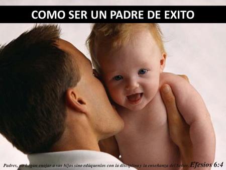 COMO SER UN PADRE DE EXITO
