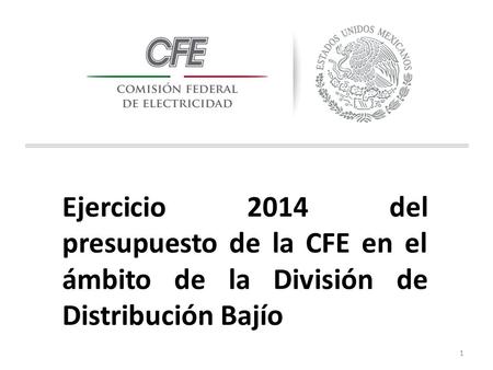 Ejercicio 2014 del presupuesto de la CFE en el ámbito de la División de Distribución Bajío 1.