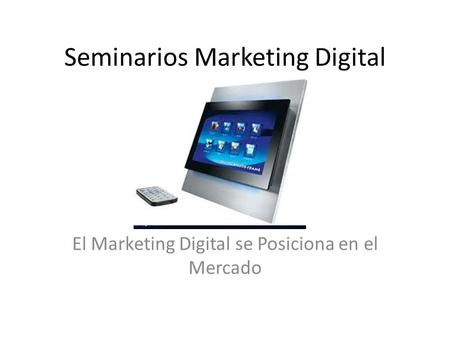 Seminarios Marketing Digital El Marketing Digital se Posiciona en el Mercado.