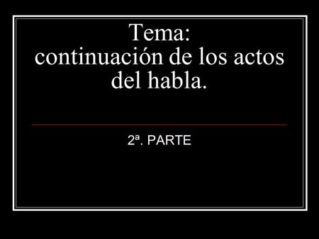 Tema: continuación de los actos del habla.