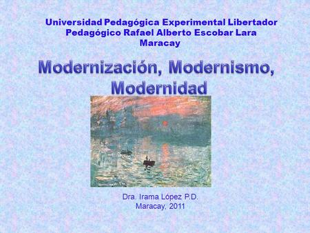 Universidad Pedagógica Experimental Libertador Pedagógico Rafael Alberto Escobar Lara Maracay Dra. Irama López P.D. Maracay, 2011.