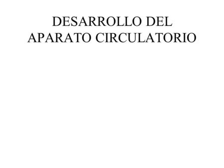 DESARROLLO DEL APARATO CIRCULATORIO