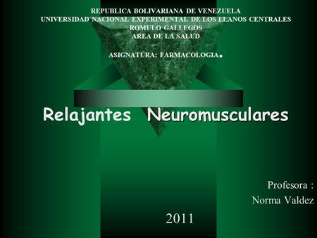 Neuromusculares REPUBLICA BOLIVARIANA DE VENEZUELA UNIVERSIDAD NACIONAL EXPERIMENTAL DE LOS LLANOS CENTRALES ROMULO GALLEGOS AREA DE LA SALUD ASIGNATURA: