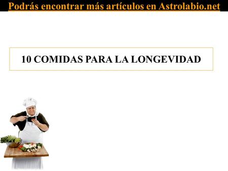 Podrás encontrar más artículos en Astrolabio.net 10 COMIDAS PARA LA LONGEVIDAD.