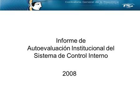 Informe de Autoevaluación Institucional del Sistema de Control Interno 2008.