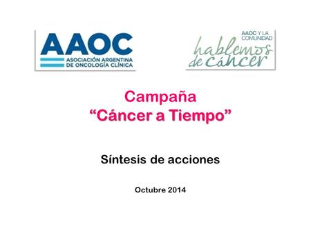 Campaña “Cáncer a Tiempo” Síntesis de acciones Octubre 2014.