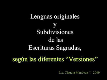 Lenguas originales y Subdivisiones de las Escrituras Sagradas, según las diferentes “Versiones” Página espectacular (en italiano): http://www.santamelania.it/approf/mbibbia/cap1.htm#sez1.