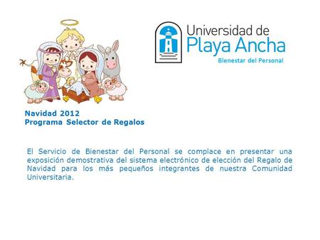 Bienestar del Personal Navidad 2012 Programa Selector de Regalos El Servicio de Bienestar del Personal se complace en presentar una exposición demostrativa.