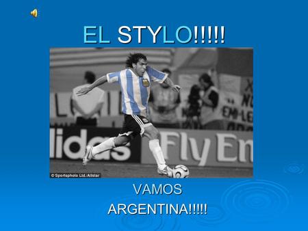 EL STYLO!!!!! VAMOSARGENTINA!!!!!.  Llego el momento el juego limpio, Una aventura, una ilusión... El verde césped, un sentimiento y los latidos del.