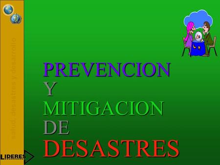 Salud, desastres y desarrollo PREVENCION Y MITIGACION DE DESASTRES.