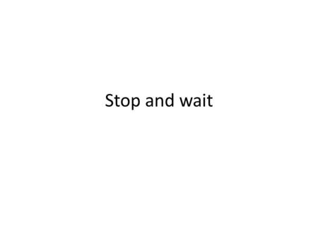 Stop and wait. Tiempo expira muy rápido Numero de secuencia SWS-Send Window Size – Nos marca el limite superior del numero marcos salientes que se.