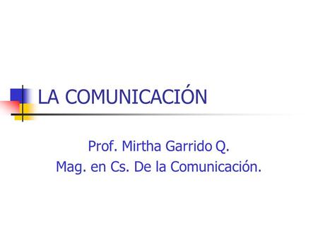 Prof. Mirtha Garrido Q. Mag. en Cs. De la Comunicación.