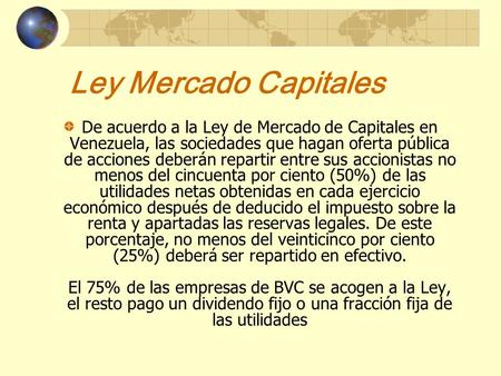 Ley Mercado Capitales De acuerdo a la Ley de Mercado de Capitales en Venezuela, las sociedades que hagan oferta pública de acciones deberán repartir entre.
