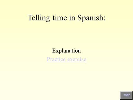 Telling time in Spanish: Explanation Practice exercise index.