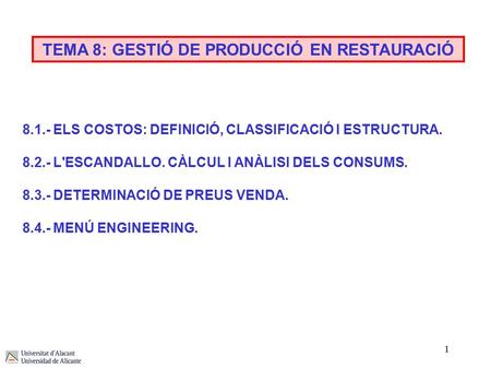 1 TEMA 8: GESTIÓ DE PRODUCCIÓ EN RESTAURACIÓ 8.1.- ELS COSTOS: DEFINICIÓ, CLASSIFICACIÓ I ESTRUCTURA. 8.2.- L'ESCANDALLO. CÀLCUL I ANÀLISI DELS CONSUMS.