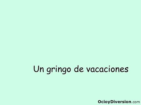 Un gringo de vacaciones OcioyDiversion.com. Un gringo estaba muy enamorado de su novia que se llamaba WENDY y que estaba bien “pepis”, por lo que decidió.