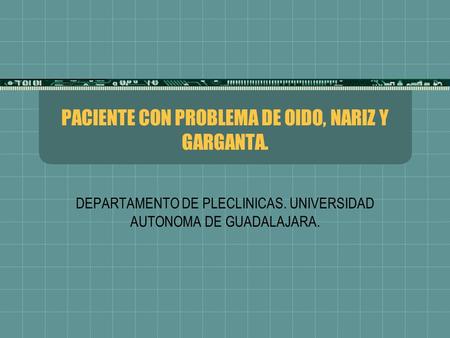 PACIENTE CON PROBLEMA DE OIDO, NARIZ Y GARGANTA.
