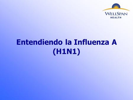 Entendiendo la Influenza A (H1N1). ¿Qué es la H1N1?  Es una enfermedad respiratoria similar a la gripe estacional  Puede propagarse entre humanos a.