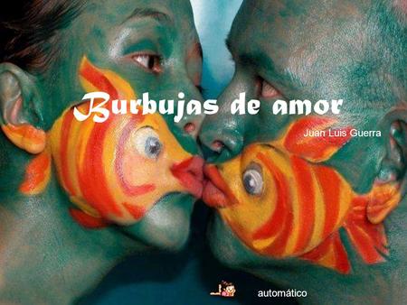 Burbujas de amor Juan Luis Guerra automático.