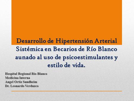 Desarrollo de Hipertensión Arterial Sistémica en Becarios de Río Blanco aunado al uso de psicoestimulantes y estilo de vida. Hospital Regional Río Blanco.