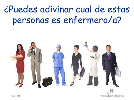 Slide 1 of 35 ¿Puedes adivinar cual de estas personas es enfermero/a?