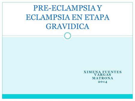 PRE-ECLAMPSIA Y ECLAMPSIA EN ETAPA GRAVIDICA
