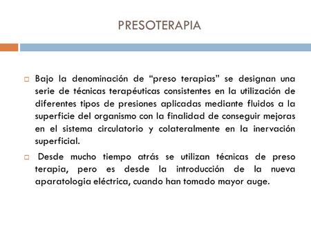 PRESOTERAPIA Bajo la denominación de “preso terapias” se designan una serie de técnicas terapéuticas consistentes en la utilización de diferentes tipos.