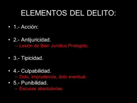 ELEMENTOS DEL DELITO: 1.- Acción: 2.- Antijuricidad. 3.- Tipicidad.