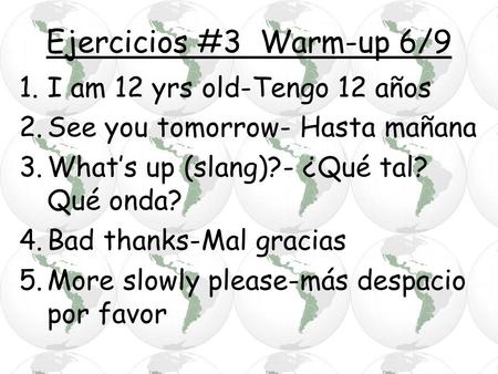 Ejercicios #3 Warm-up 6/9 I am 12 yrs old-Tengo 12 años
