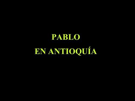 PABLO EN ANTIOQUÍA Mapa tomado de: http://www.holylandphotos.org/browse.asp?s=1,3,8,22,344.