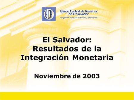 El Salvador: Resultados de la Integración Monetaria Noviembre de 2003